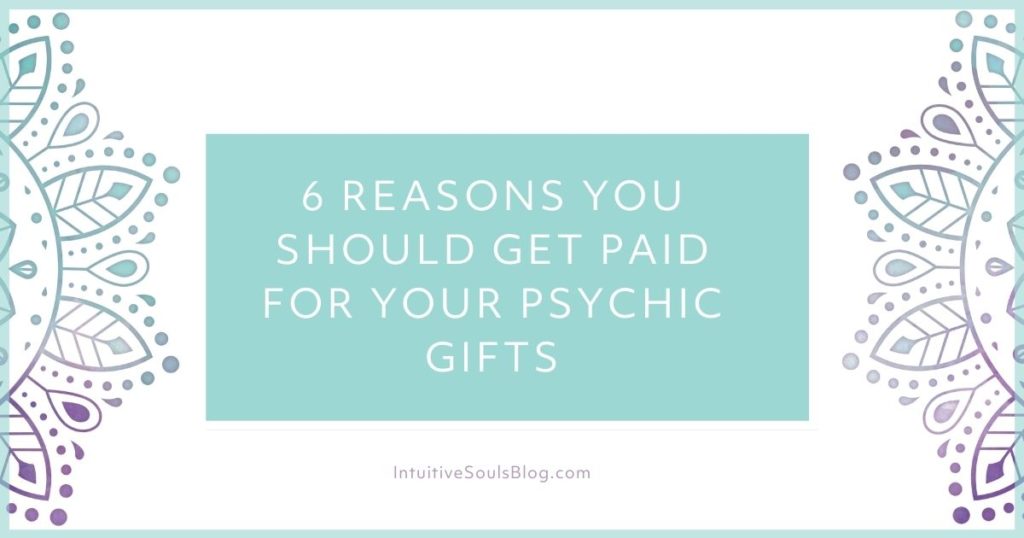 6 reasons you should get paid for your psychic gifts