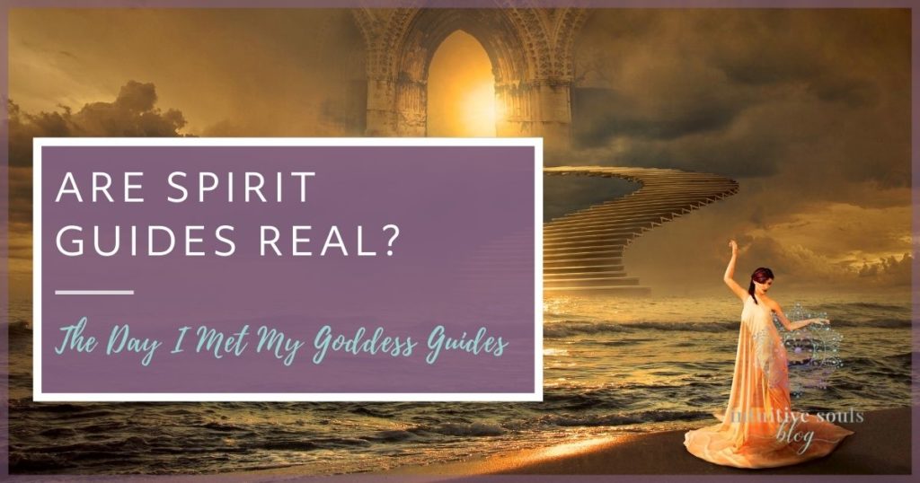 Are Spirit Guides real? The day I met my goddess guides.