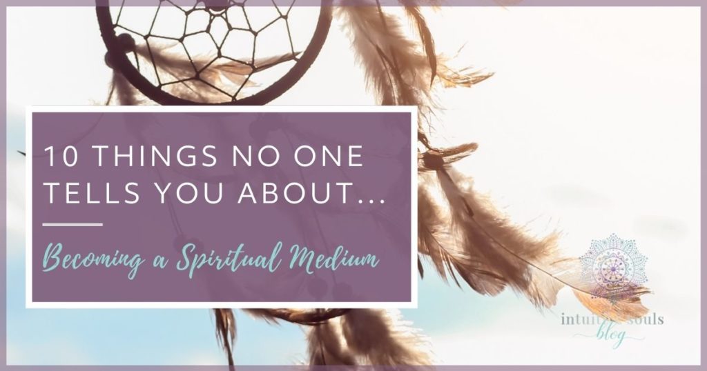 becoming a spiritual medium: 10 things no one tells you