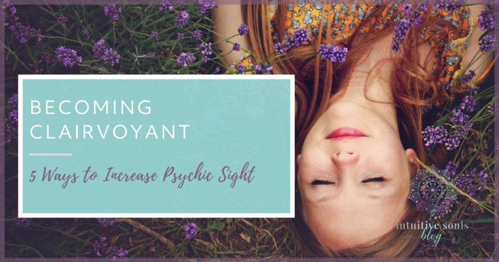 being clairvoyant, 5 ways to increase psychic sight