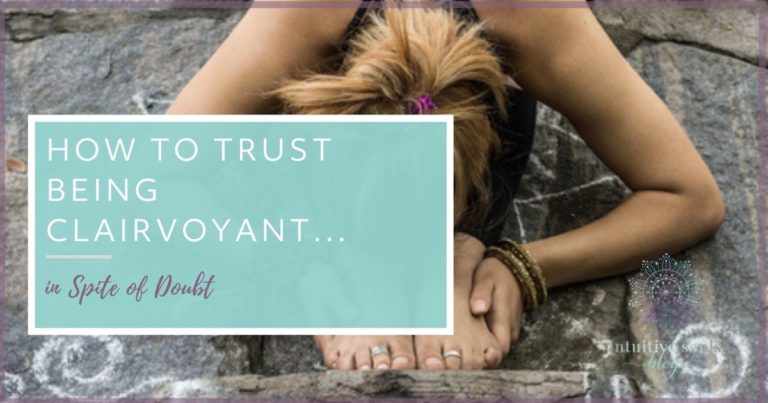 how to trust being a psychic clairvoyant in spite of doubt