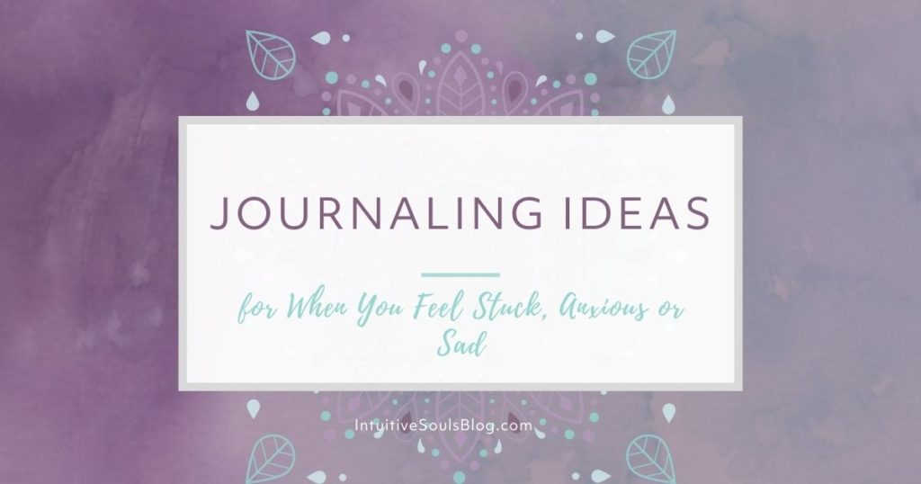 journaling ideas for when you are stuck, anxious or sad