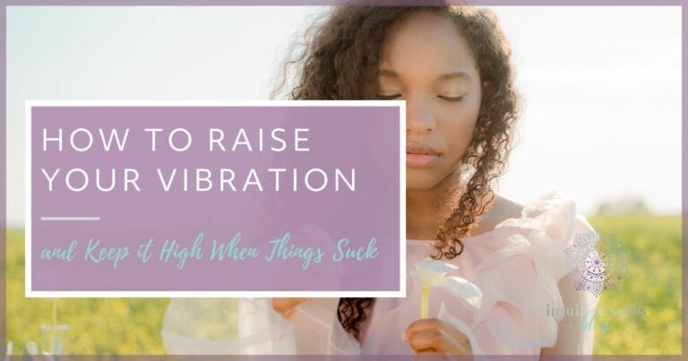 how to raise your vibration and keep a high vibration when things suck