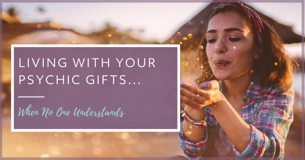 living with your psychic gifts... when no one understands