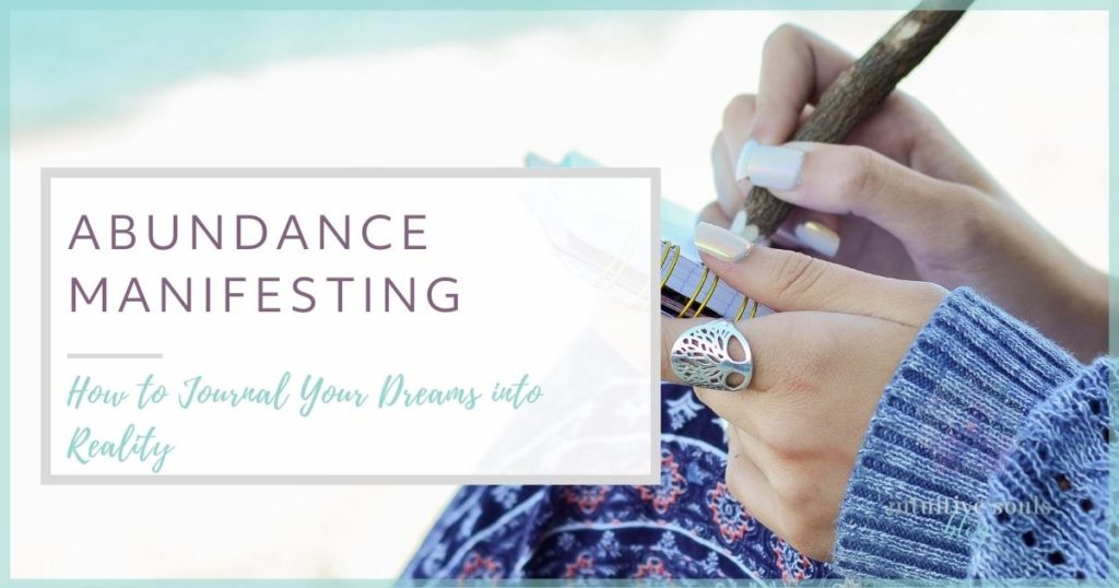 abundance manifesting - how to journal your dreams into reality